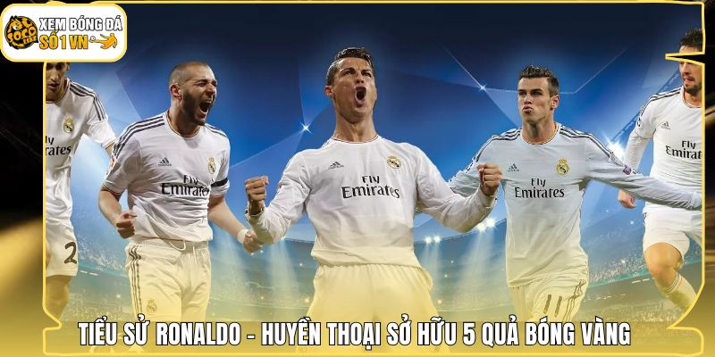 Tiểu Sử Ronaldo - Huyền Thoại Sở Hữu 5 Quả Bóng Vàng 1 Tiểu Sử Ronaldo - Huyền Thoại Sở Hữu 5 Quả Bóng Vàng